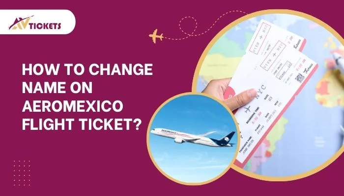 How to change name on Aeromexico flight ticket?
