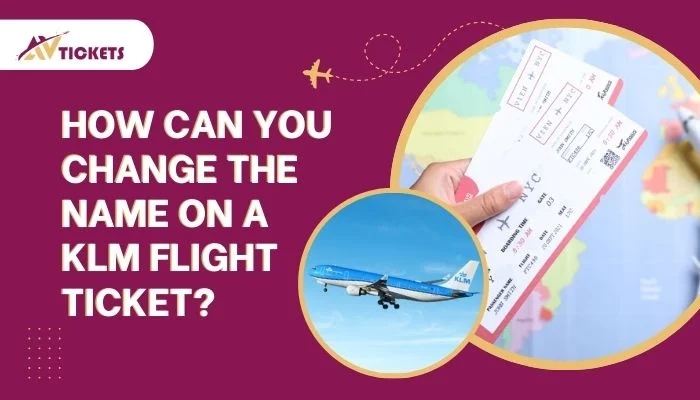 How can you change the name on a KLM Flight Ticket?