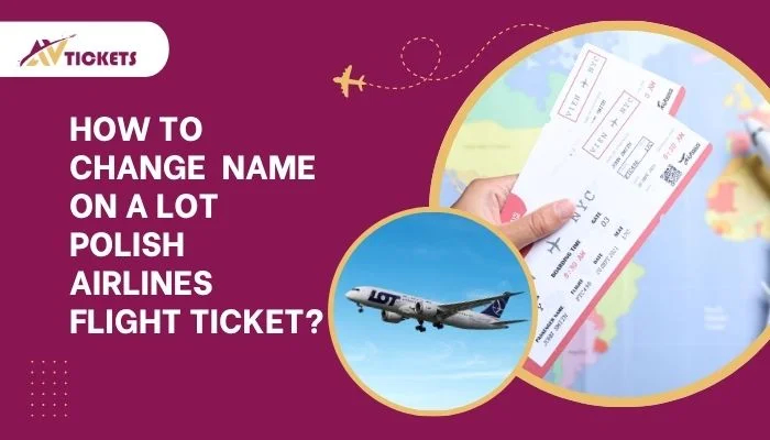 How to change name on a LOT Polish Airlines Flight Ticket?