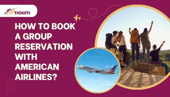How to Book a Group Reservation With American Airlines?