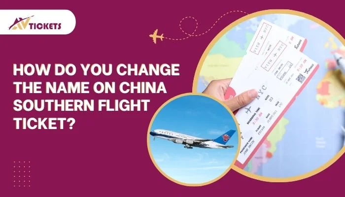 How do you change the name on China Southern flight ticket?