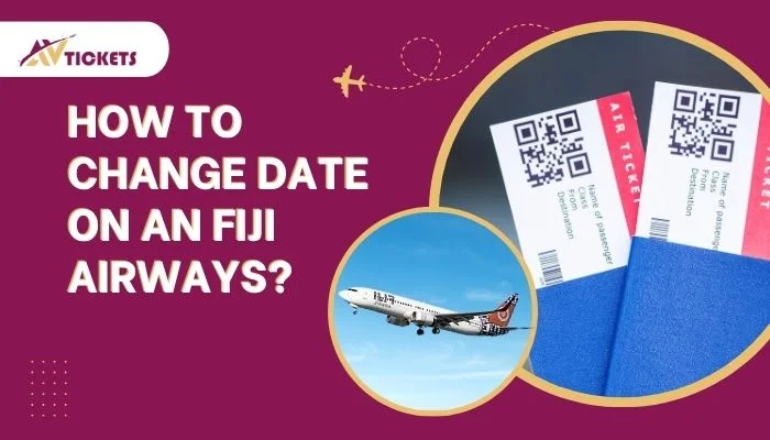 How to change Date on an Fiji Airways? How to change Date on an Fiji Airways?