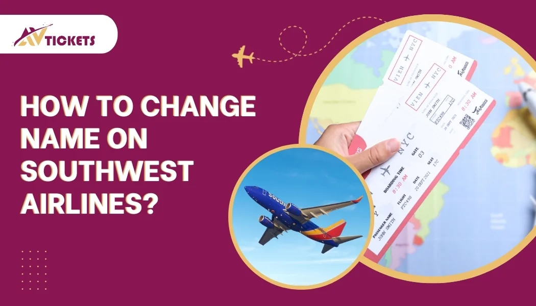 How to Change Name on a Southwest Airlines Ticket? How to Change Name on a Southwest Airlines Ticket?