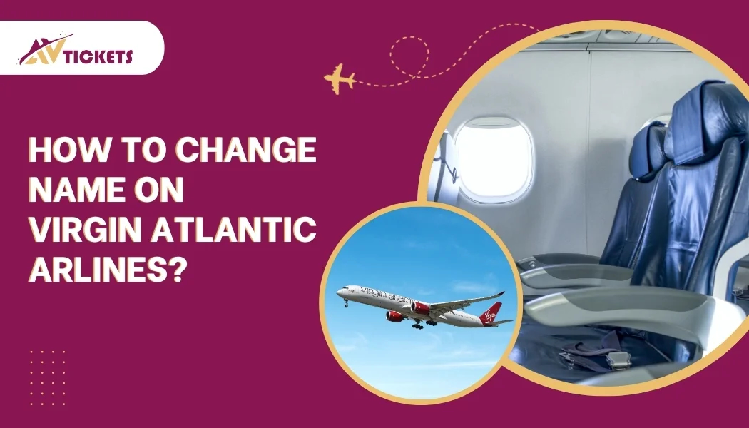 How to change the name on a Virgin Atlantic Flight Ticket? How to change the name on a Virgin Atlantic Flight Ticket?
